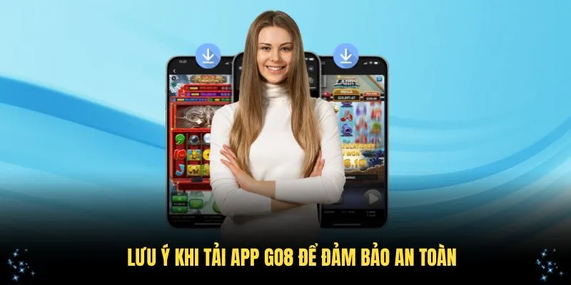 Hướng Dẫn Tải App Go8 Chi Tiết Và Đơn Giản Nhất Cho Bạn 4 Lưu ý khi tải app Go8 để đảm bảo an toàn